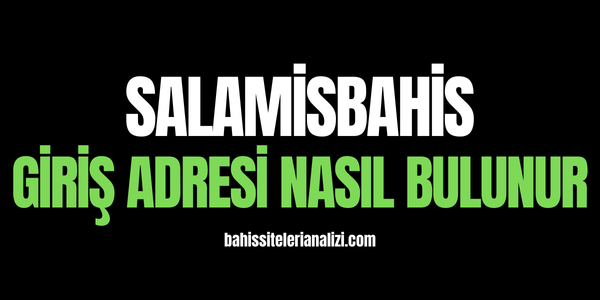 Salamisbahis Giriş Adresi Nasıl Bulunur