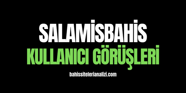 Salamisbahis Kullanıcı Görüşleri