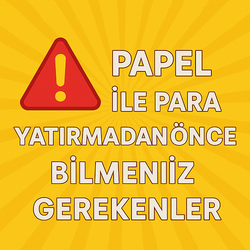 Papel ile Para Yatırmadan Önce Bilmeniz Gerekenler